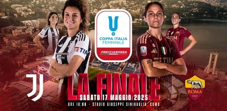 Coppa Italia Femminile Frecciarossa: sabato 17 maggio a Como la finale Juventus-Roma. Biglietti gratuiti per società sportive e scuole